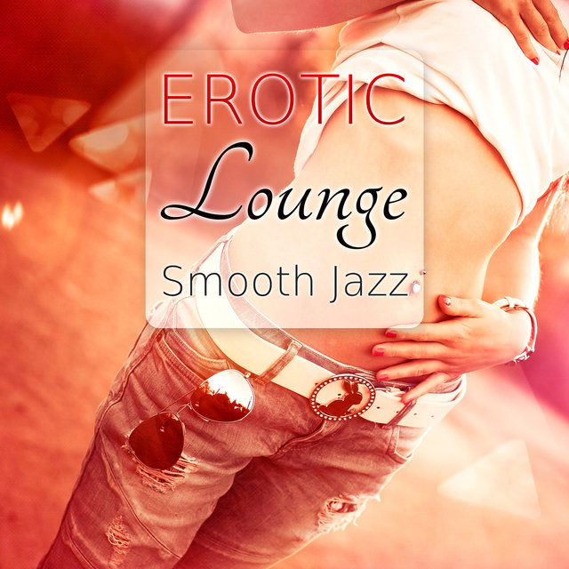 Erotic Lounge Smooth Jazz Sexy Sensual Music Romantic Night And Sex Massage Erotic Lounge Smooth Jazz Sexy Sensual Music Romantic Night And Sex Massage
