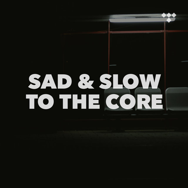 Sad & Slow to the Core