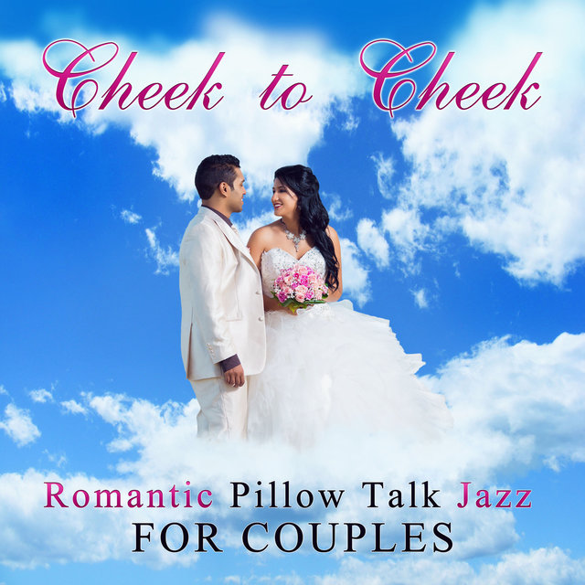 Cheek To Cheek Romantic Pillow Talk Jazz For Couples Dinner