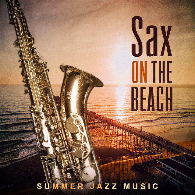 Tidal Listen To Sax On The Beach Summer Jazz Music Amazing Chill Sax On The Beach Summer Jazz Music Amazing Chill Out Lounge Paradise Del